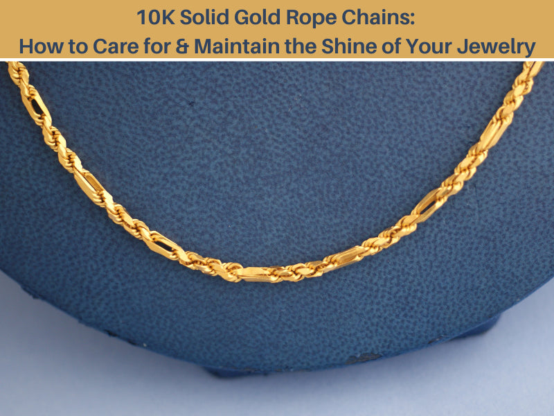 10k Solid Rope Chain 10K Solid Gold Rope Chains: How to Care for & Maintain the Shine of Yo ...