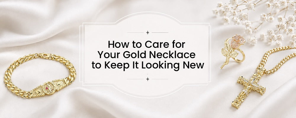 How to Care for Your Gold Necklace to Keep It Looking New