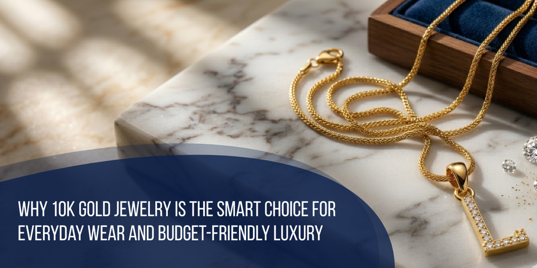 Why 10K Gold Jewelry Is the Smart Choice for Everyday Wear and Budget-Friendly Luxury